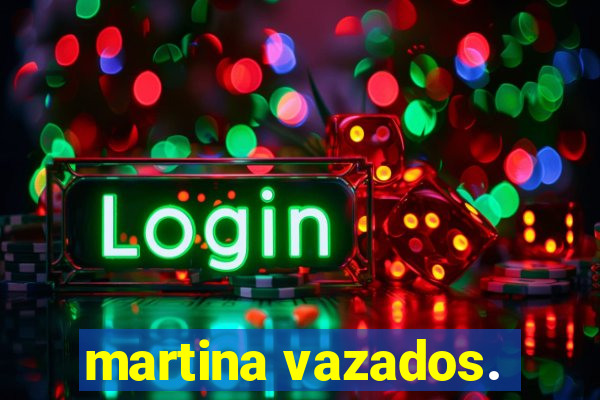 martina vazados.